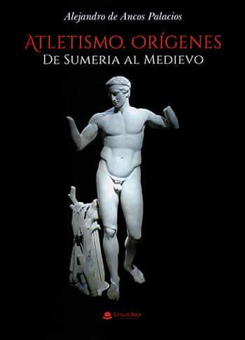 "Atletismo. Orígenes. De Sumeria al Medievo", de Alejandro de Ancos