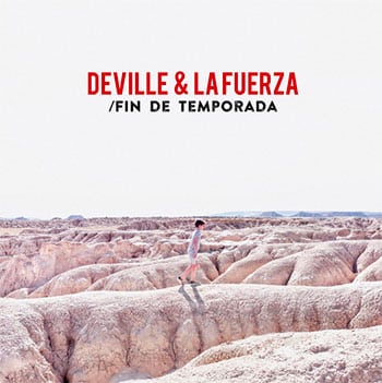 Deville & La Fuerza. Fin de temporada