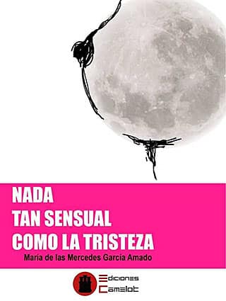 Nada tan sensual como la tristeza. Poemario de Mercedes García Amado