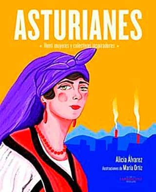 Libro "Asturianes: venti muyeres y colectivos inspiradores" de Alicia Álvarez con ilustraciones de María Ortiz