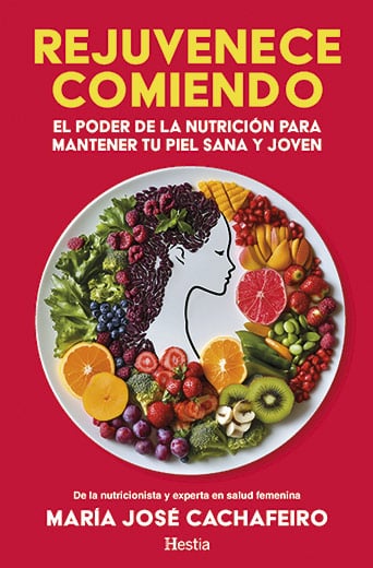 Rejuvenece comiendo. El poder de la nutrición para mantener tu piel sana y joven. Librlo de María José Cachafeiro.