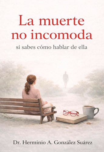 Herminio González Suárez, paliativista. El médico que habla de la muerte para enseñar a vivir 4 La muerte no incomoda si sabes cómo hablar de ella, libro del doctor paliatiavista y oncólogo Herminio A. González Suárez