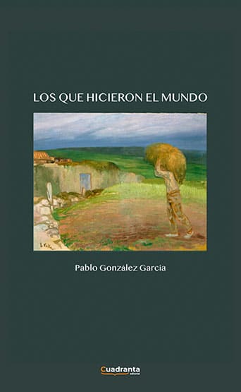 “Los que hicieron el mundo”: el autor que reivindica la Asturias rural y obrera 2 "Los que hicieron el mundo", libro de Pablo González García, ingeniero.